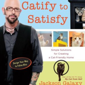 (eBook) Catify to Satisfy: Simple Solutions for Creating a Cat-Friendly Home by Jackson Galaxy