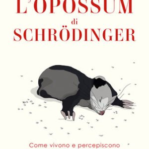 (eBook) L'opossum di Schrödinger. Come vivono e percepiscono la morte gli animali By Susana Monsó