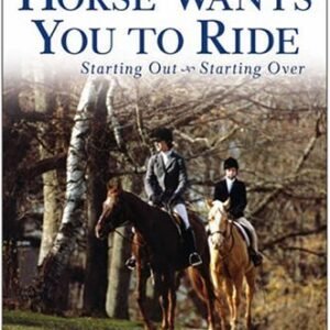 (eBook) How Your Horse Wants You to Ride: Starting Out, Starting Over by Gincy Self Bucklin