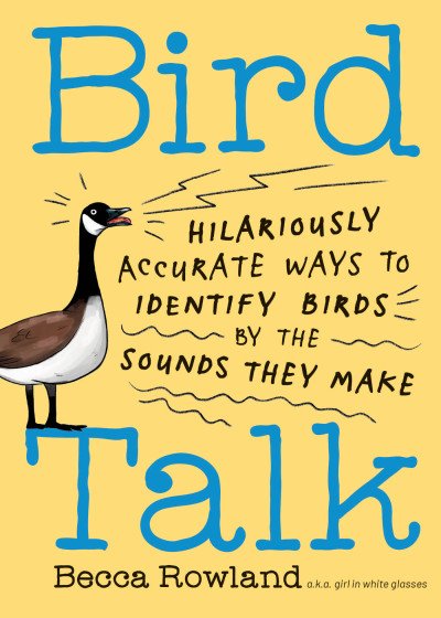 (eBook) Bird Talk: Hilariously Accurate Ways to Identify Birds by the Sounds They Make By Becca Rowland