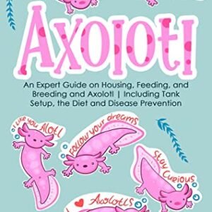 (eBook) Axolotl: An Expert Guide on Housing, Feeding, and Breeding and Axolotl | Including Tank Setup, the Diet and Disease Prevention by Jack Nelson [Nelson