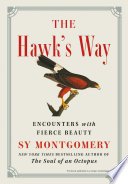 (eBook) The Hawk's Way: Encounters with Fierce Beauty By Sy Montgomery