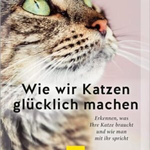 (eBook) Wie wir Katzen glücklich machen: Erkennen, was Ihre Katze braucht und wie man mit ihr spricht By Carmen Schell