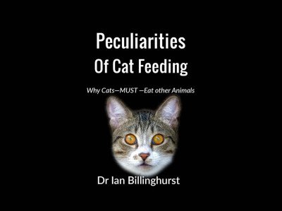 (eBook) Peculiarities Of Cat Feeding: Why Cats—MUST—Eat other Animals By Dr Ian Billinghurst