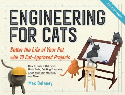 (eBook) Engineering for Cats: Better the Life of Your Pet with10 Cat-Approved Projects by Mac Delaney