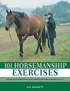(eBook) 101 horsemanship exercises : ideas for improving groundwork and ridden skills by Barrett