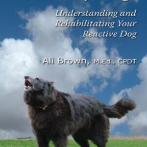 (eBook) Scaredy Dog! Understanding & Rehabilitating Your Reactive Dog by Brown Ali