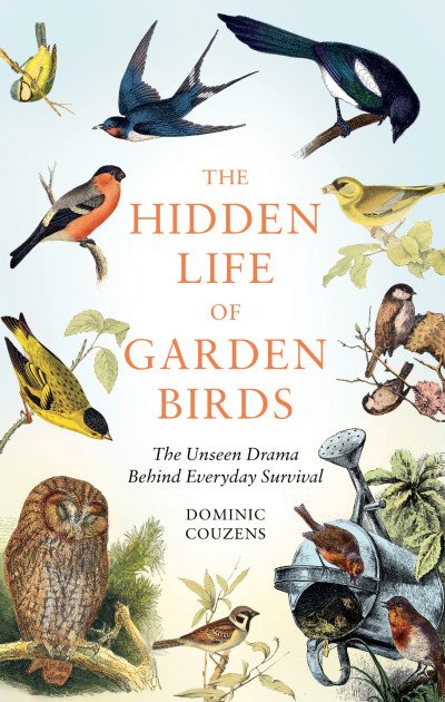 (eBook) The Hidden Life of Garden Birds: The unseen drama behind everyday survival By Couzens