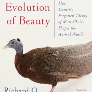 (eBook) The Evolution of Beauty: How Darwin's Forgotten Theory of Mate Choice Shapes the Animal World - and Us By Richard O. Prum
