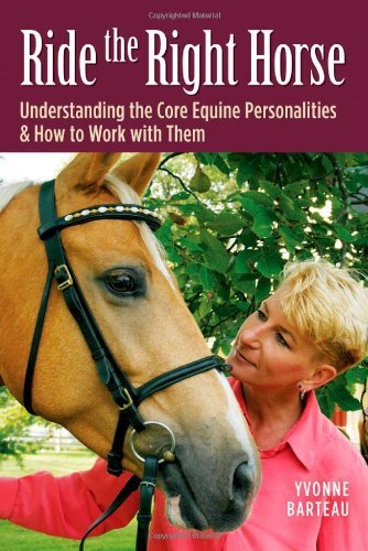(eBook) Ride the Right Horse: Understanding the Core Equine Personalities & How to Work with Them by Yvonne Barteau