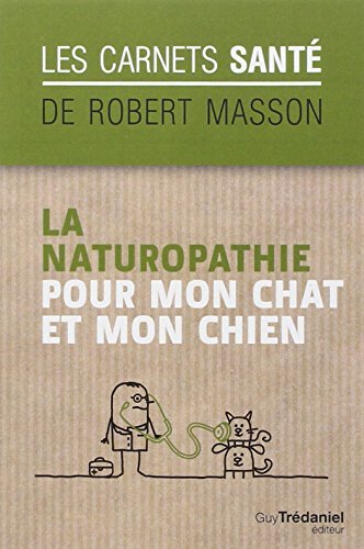 (eBook) La naturopathie pour mon chat et mon chien (Carnets santé R. Masson: Les carnets santé) (French Edition) by ROBERT MASSON