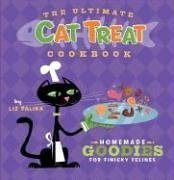 (eBook) The Ultimate Cat Treat Cookbook: Homemade Goodies for Finicky Felines by Liz Palika
