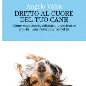 (eBook) Dritto al cuore del tuo cane by Angelo Vaira