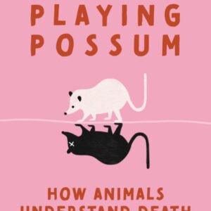 (eBook) Playing Possum: How Animals Understand Death By Susana Monsó