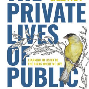 (eBook) The Private Lives of Public Birds: Learning to Listen to the Birds Where We Live By Jack Gedney