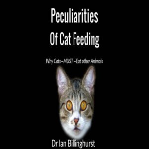 (eBook) Peculiarities Of Cat Feeding: Why Cats—MUST—Eat other Animals By Dr Ian Billinghurst
