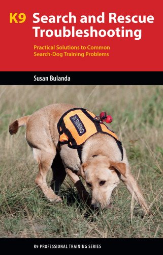 (eBook) K9 search and rescue troubleshooting : practical solutions to common search dog training problems by Bulanda