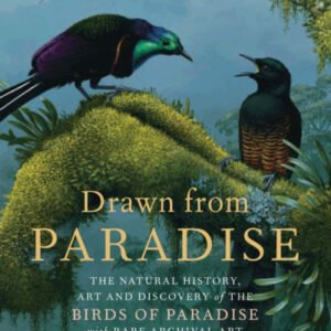 (eBook) Drawn from Paradise: The Natural History, Art and Discovery of the Birds of Paradise with Rare Archival Art By David Attenborough