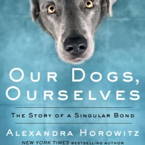 (eBook) Our dogs, ourselves: the story of a singular bond by Horowitz
