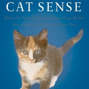 (eBook) Cat Sense: How the New Feline Science Can Make You a Better Friend to Your Pet By John Bradshaw