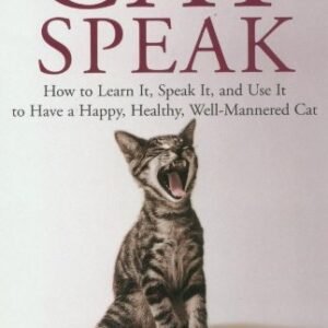 (eBook) CatSpeak: How to Learn It, Speak It, and Use It to Have a Happy, Healthy, Well-Mannered Cat By Bashkim Dibra
