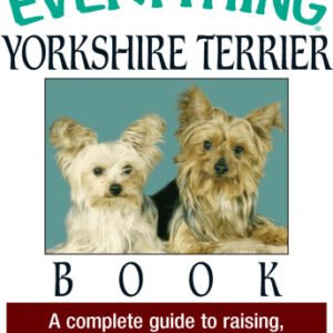 (eBook) The Everything Yorkshire Terrier Book: A Complete Guide to Raising, Training, And Caring for Your Yorkie by Cheryl S. Smith