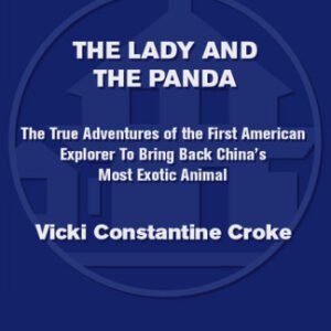 (eBook) The Lady and the Panda: The True Adventures of the First American Explorer to Bring Back China's Most Exotic Animal By Vicki Constantine Croke