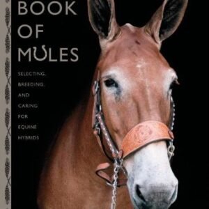 (eBook) The Book of Mules: Selecting, Breeding, and Caring for Equine Hybrids by Donna Campbell Smith