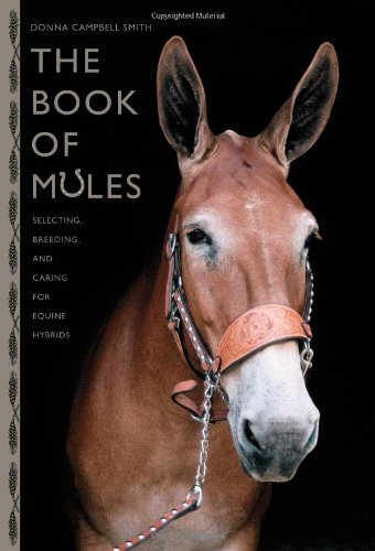 (eBook) The Book of Mules: Selecting, Breeding, and Caring for Equine Hybrids by Donna Campbell Smith