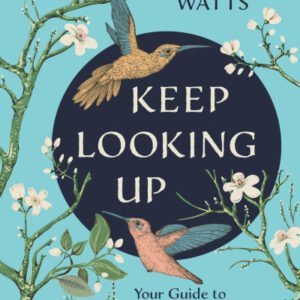 (eBook) Keep Looking Up: Your Guide to the Powerful Healing of Birdwatching By Tammah Watts