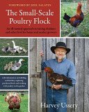(eBook) The Small-Scale Poultry Flock: An All-Natural Approach to Raising Chickens and Other Fowl for Home and Market Growers By Harvey Ussery