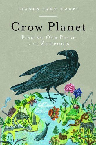 (eBook) Crow Planet: Essential Wisdom from the Urban Wilderness By Lyanda Lynn Haupt