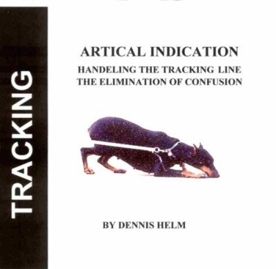 (eBook) Tracking Article Indication - Dog Tracking; Tracking Dog; Dog Training; Schutzhund; Combat Tracking by Dennis Helm