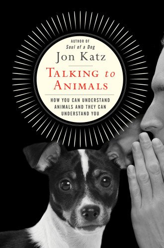 (eBook) Talking to Animals: How You Can Understand Animals and They Can Understand You by Jon Katz