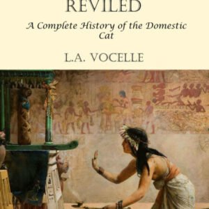 (eBook) Revered and Reviled: A Complete History of the Domestic Cat By L. A. Vocelle