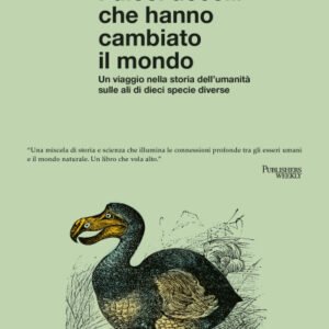 (eBook) I dieci uccelli che hanno cambiato il mondo. Un viaggio nella storia dell'umanità sulle ali di dieci specie diverse By Stephen J. Moss