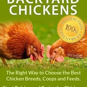 (eBook) Beginner's Backyard Chickens: The Right Way to Choose the Best Chicken Breeds, Coops and Feeds. Start Raising and Caring for Chickens LEGALLY in City or Suburbs Today! by Jim Kilpatrick