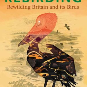 (eBook) Rebirding: rewilding Britain and its birds By Benedict Macdonald