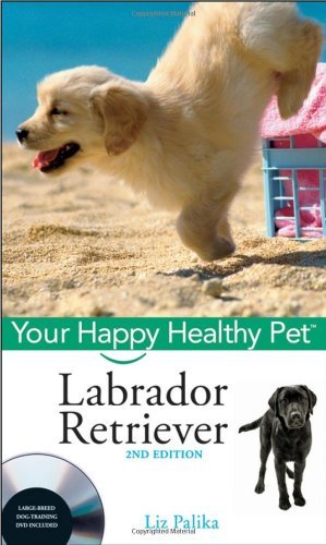 (eBook) Labrador Retriever, with DVD: Your Happy Healthy Pet by Liz Palika