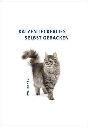 (eBook) Katzen Leckerlies - Selbst gebacken By Jordan Eva