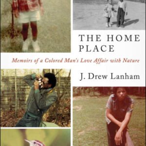 (eBook) The Home Place: Memoirs of a Colored Man's Love Affair with Nature By J. Drew Lanham