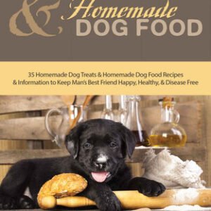 (eBook) 35 Homemade Dog Treats and Homemade Dog Food Recipes and Information to Keep Man’s Best Friend Happy, Healthy, and Disease Free by Brittany Boykin