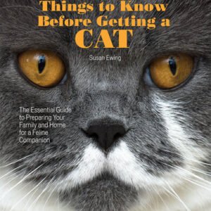 (eBook) 77 Things to Know Before Getting a Cat: The Essential Guide to Preparing Your Family and Home for a Feline Companion By Susan M. Ewing