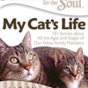(eBook) Chicken Soup for the Soul: My Cat's Life: 101 Stories about All the Ages and Stages of Our Feline Family Members By Jack Canfield