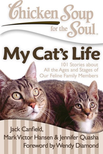 (eBook) Chicken Soup for the Soul: My Cat's Life: 101 Stories about All the Ages and Stages of Our Feline Family Members By Jack Canfield