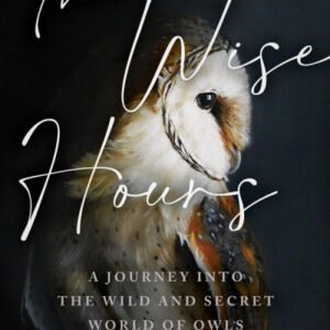 (eBook) The Wise Hours: A Journey into the Wild and Secret World of Owls By Miriam Darlington