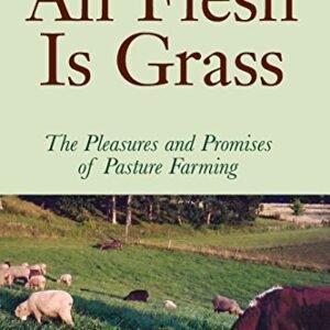 (eBook) All Flesh Is Grass: The Pleasures and Promises of Pasture Farming by Gene Logsdon
