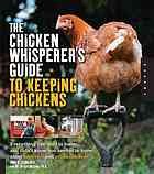 (eBook) The chicken whisperer's guide to keeping chickens : everything you need to know-- and didn't know you needed to know about backyard and urban chickens by Andy G. Schneider