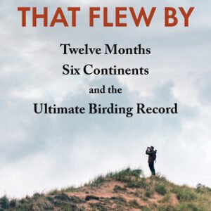 (eBook) The (Big) Year that Flew By: Twelve Months, Six Continents, and the Ultimate Birding Record By Arjan Dwarshuis