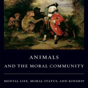 (eBook) Animals and the Moral Community: Mental Life, Moral Status, and Kinship By Gary Steiner
